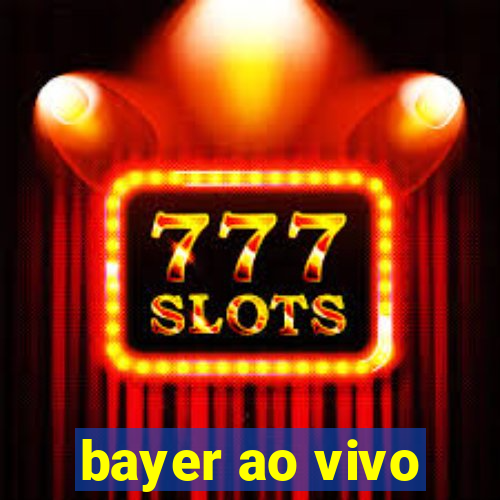 bayer ao vivo