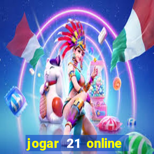 jogar 21 online valendo dinheiro