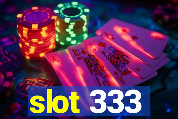 slot 333