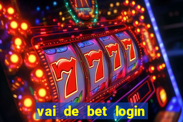 vai de bet login entrar agora