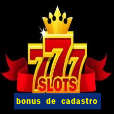 bonus de cadastro cassino sem deposito