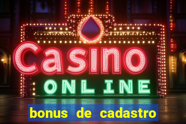 bonus de cadastro cassino sem deposito