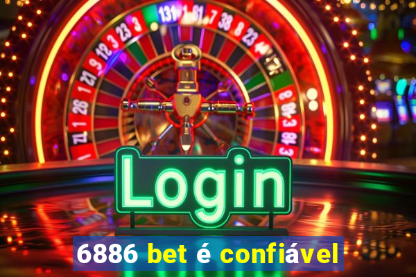 6886 bet é confiável