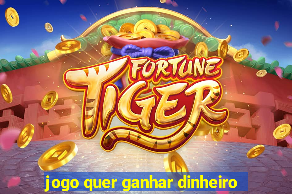 jogo quer ganhar dinheiro