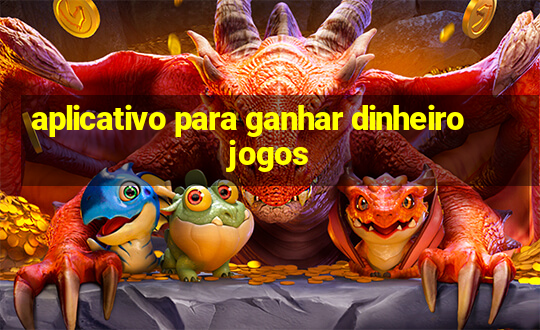 aplicativo para ganhar dinheiro jogos