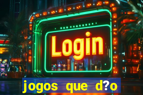 jogos que d?o muito dinheiro