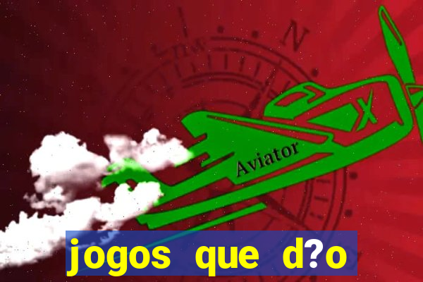 jogos que d?o muito dinheiro