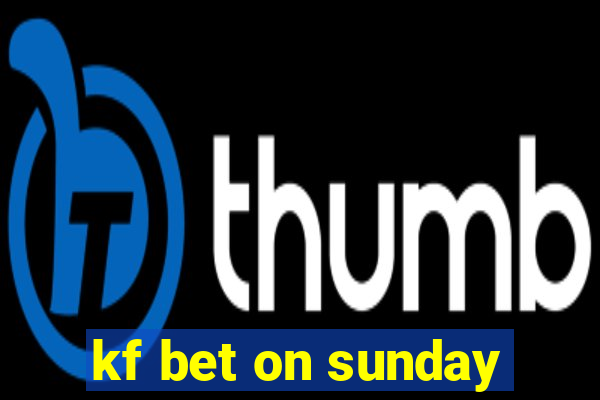 kf bet on sunday