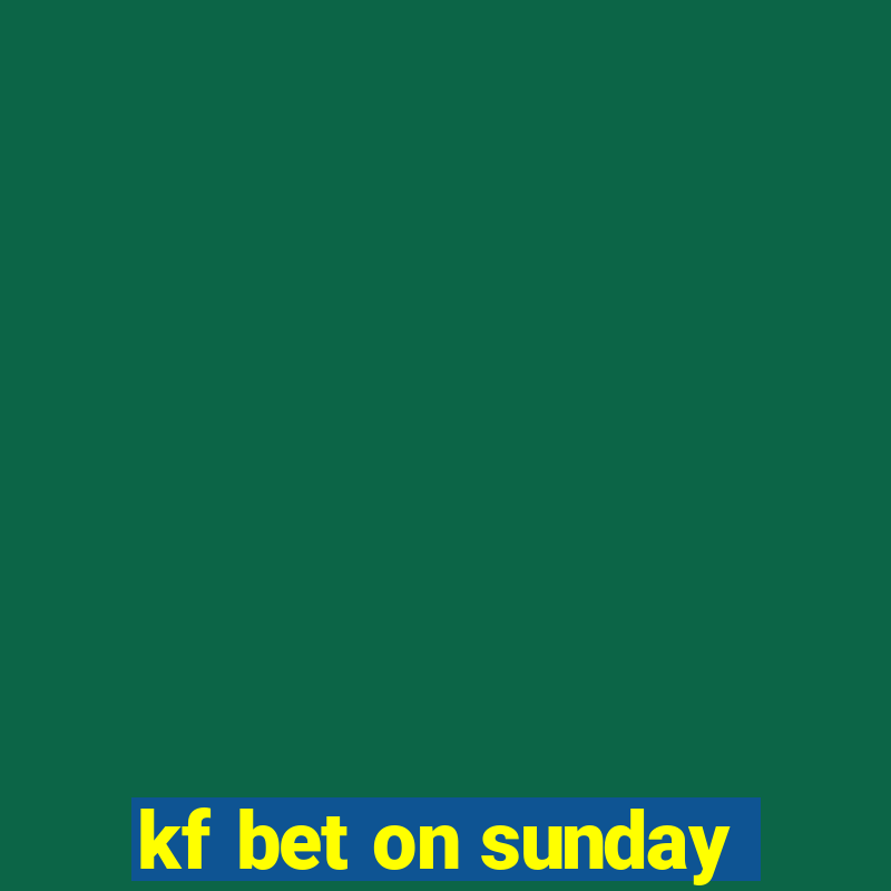 kf bet on sunday