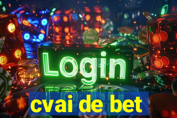 cvai de bet