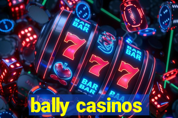 bally casinos