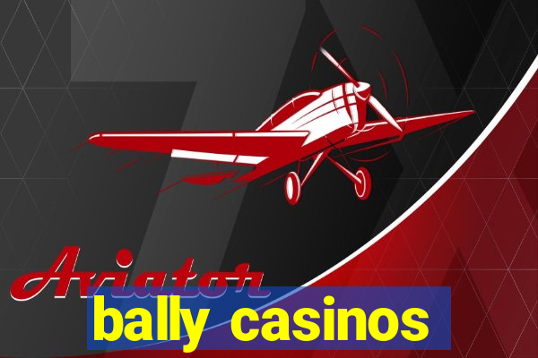 bally casinos