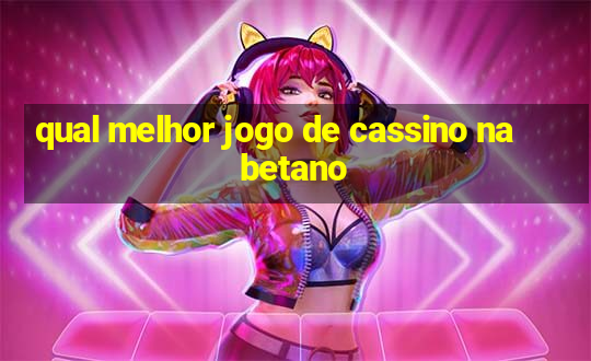 qual melhor jogo de cassino na betano