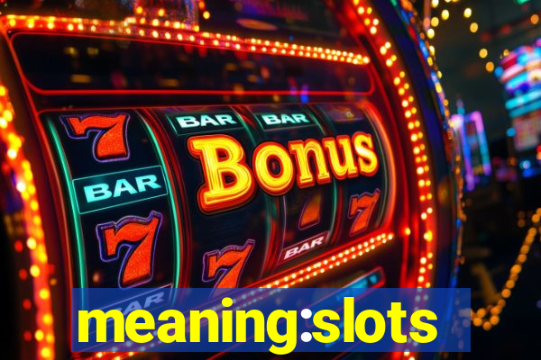 meaning:slots