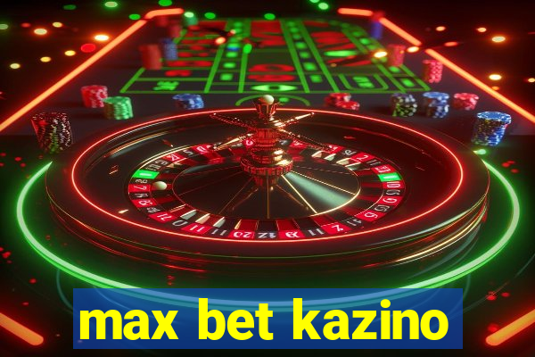 max bet kazino