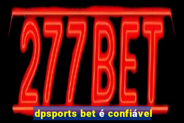 dpsports bet é confiável