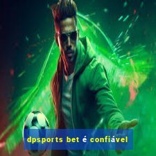 dpsports bet é confiável