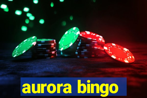 aurora bingo