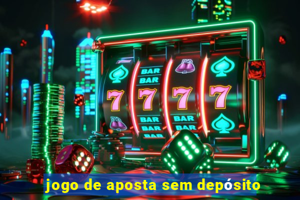 jogo de aposta sem depósito