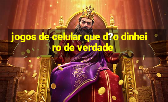 jogos de celular que d?o dinheiro de verdade