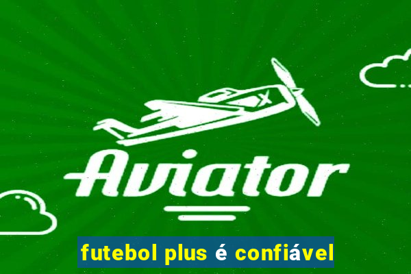 futebol plus é confiável