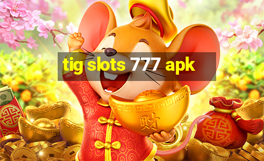 tig slots 777 apk