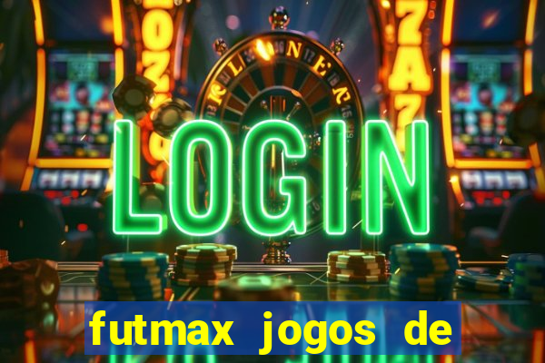 futmax jogos de hoje ao vivo