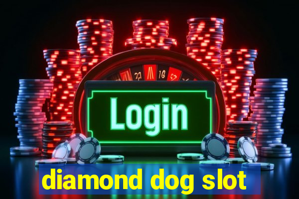 diamond dog slot