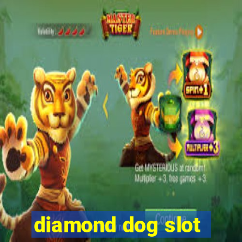 diamond dog slot