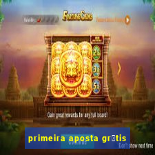 primeira aposta gr谩tis