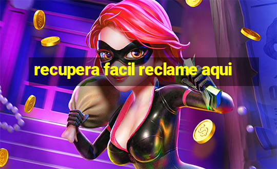 recupera facil reclame aqui