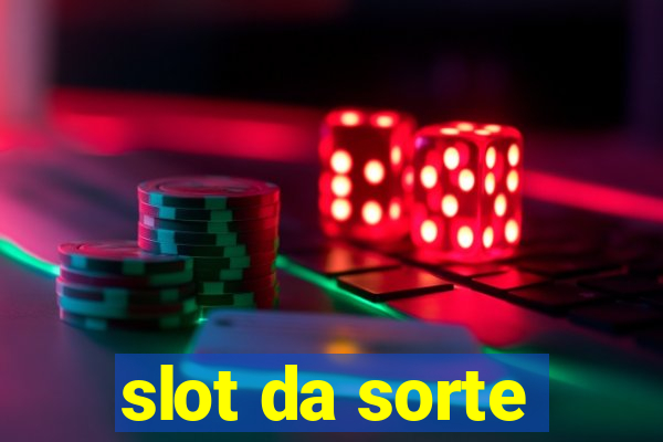 slot da sorte