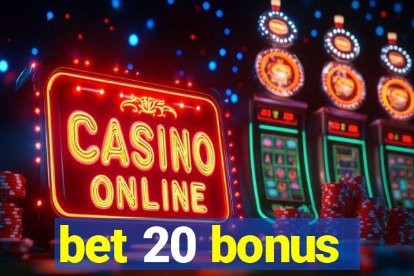 bet 20 bonus