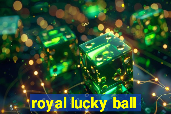 royal lucky ball