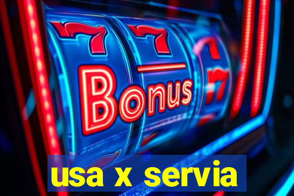 usa x servia