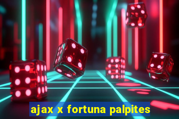 ajax x fortuna palpites