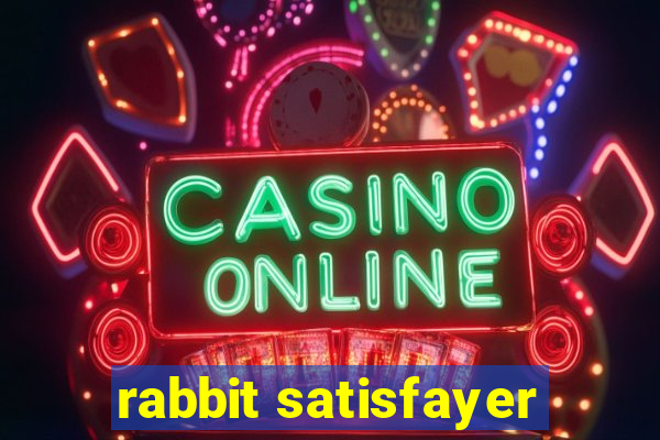 rabbit satisfayer