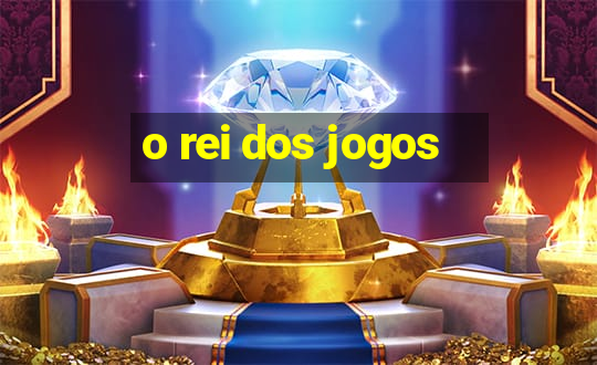 o rei dos jogos