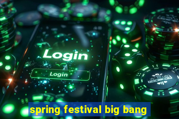 spring festival big bang