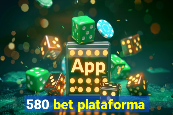 580 bet plataforma