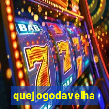 quejogodavelha