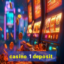 casino 1 deposit