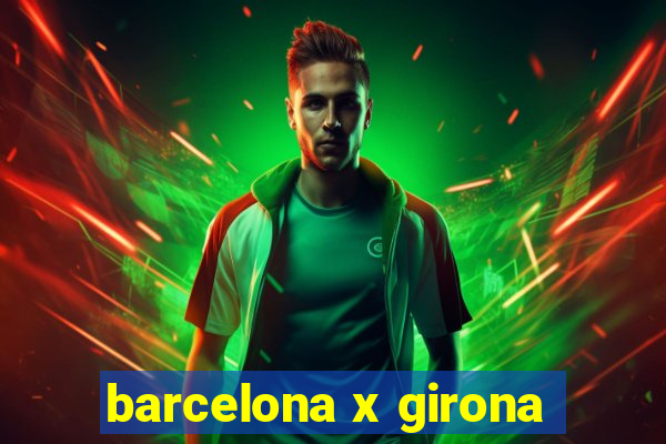 barcelona x girona