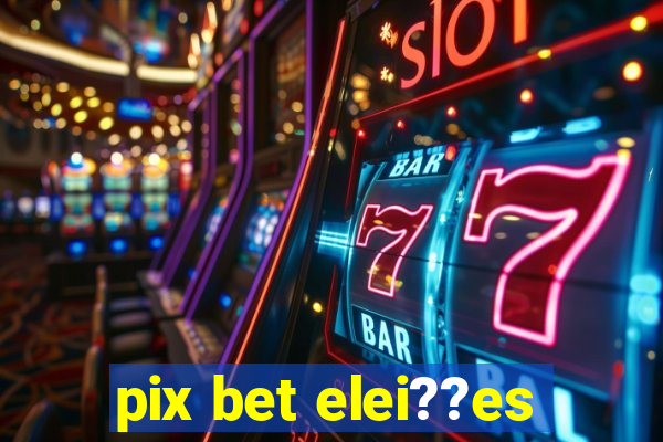 pix bet elei??es