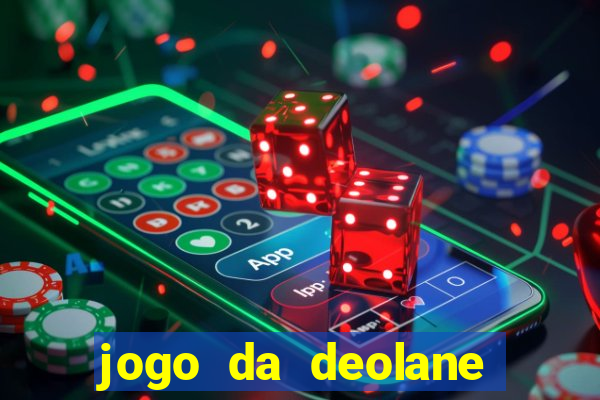 jogo da deolane que ganha dinheiro