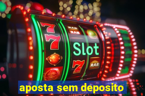 aposta sem deposito