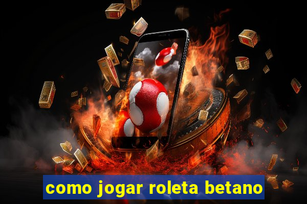 como jogar roleta betano