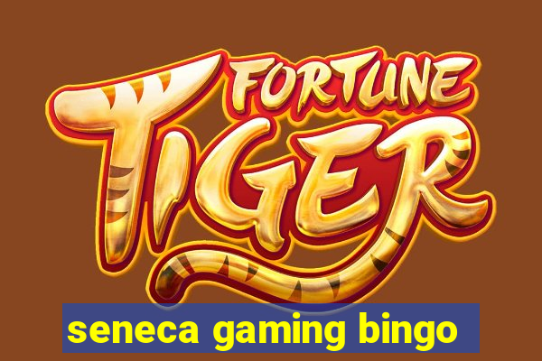 seneca gaming bingo