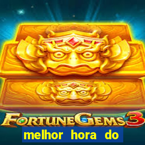 melhor hora do jogo do tigre