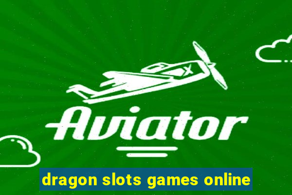 dragon slots games online